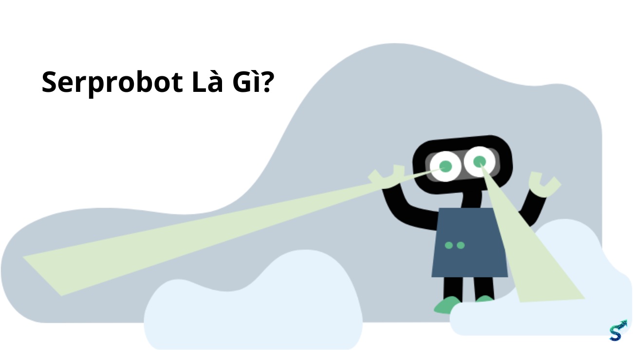 Serprobot Là Gì? Chi Tiết Công Cụ Check Rank phổ biến 2025